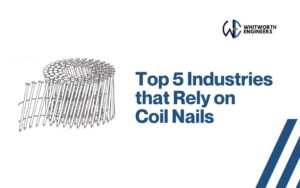 Top five industries that rely on Coil Nails - Whitworth Engineers